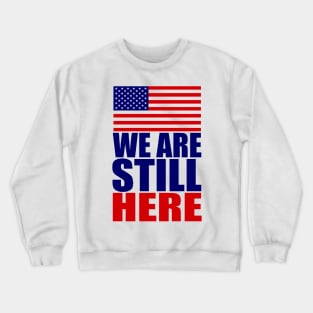 WE ARE STILL HERE Crewneck Sweatshirt